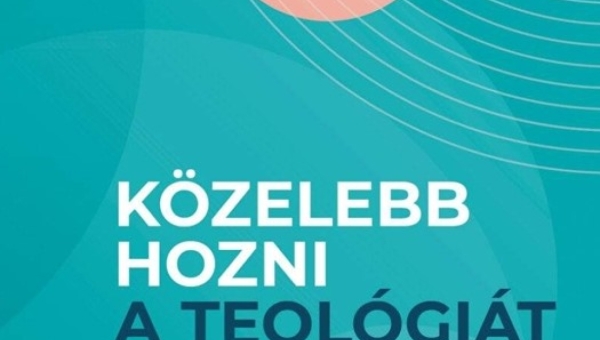 Közelebb hozni a teológiát. Tanulmányok a kolozsvári hittudományi képzés kettős jubileuma tiszteletére - könyvajánló